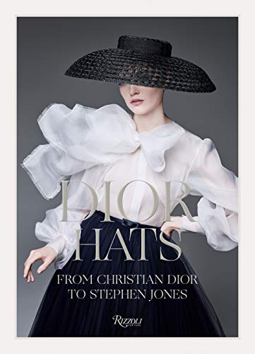 Dior hats from Chrisitian Dior to Stephen Jones: From Christian Dior to Stephen Jones