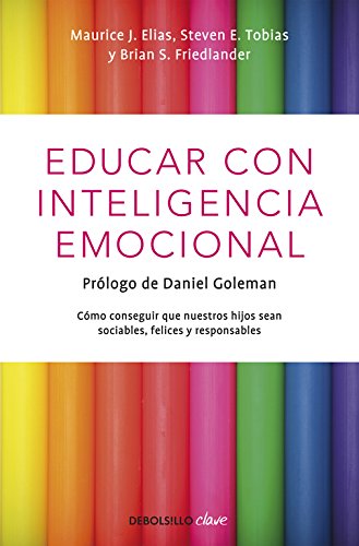 Educar con inteligencia emocional: Cómo conseguir que nuestros hijos sean sociables, felices y responsables (Clave)