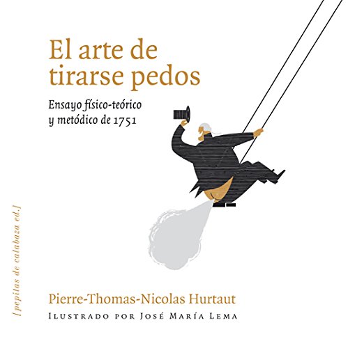 El arte de tirarse pedos: Ensayo físico-teórico y metódico de 1751 (Funfunfito)