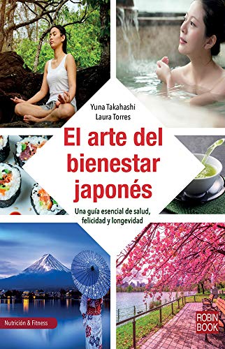 El arte del bienestar japonés: Una guía esencial de salud, felicidad y longevidad (Nutrición & Fitnes)