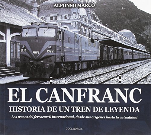 EL CANFRANC, HISTORIA DE UN TREN DE LEYENDA (ARAGÓN)