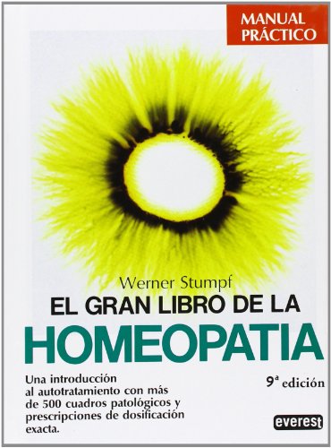 El Gran Libro de la Homeopatia: Una introducción al autotratamiento con más de 500 cuadros patológicos y prescripciones de dosificación exacta. (Manuales prácticos)