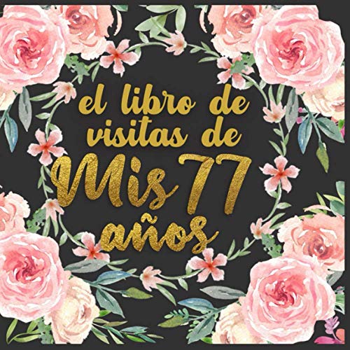El libro de visitas de mis 77 años: Decoración vintage para el feliz cumpleaños 77 - Ideas para la celebración - Libro de regalo para felicitaciones y ... - Iniciar sesión con marco de fotos floral