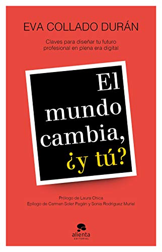 El mundo cambia, ¿y tú?: Claves para diseñar tu futuro profesional en plena era digital (COLECCION ALIENTA)