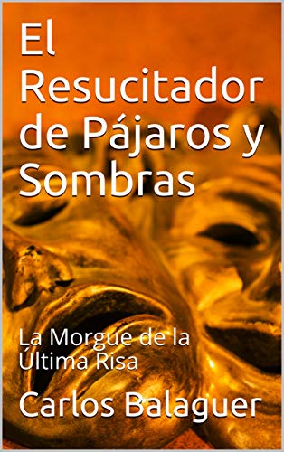 El Resucitador de Pájaros y Sombras: La Morgue de la Última Risa
