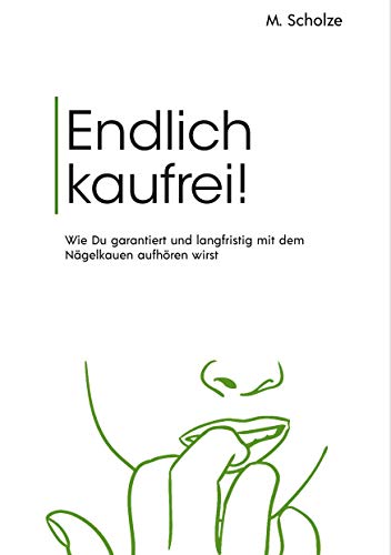 Endlich kaufrei!: Wie Du garantiert und langfristig mit dem Nägelkauen aufhören wirst (German Edition)