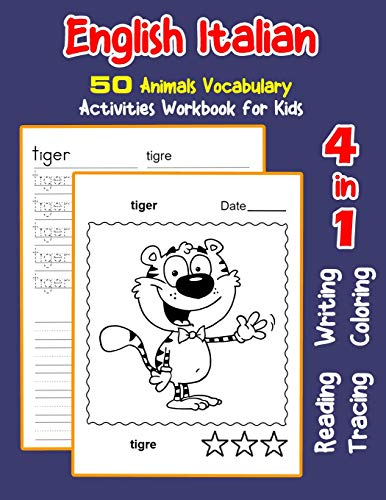 English Italian 50 Animals Vocabulary Activities Workbook for Kids: 4 in 1 reading writing tracing and coloring worksheets (English Activities Book for Children)