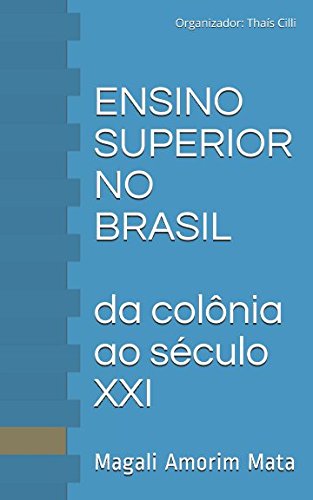 ENSINO SUPERIOR NO BRASIL: da colônia ao século XXI