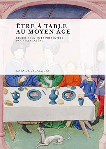 Être à table au Moyen Âge (Collection de la Casa de Velázquez t. 115) (French Edition)