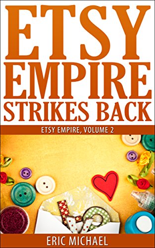 Etsy Empire Strikes Back: Etsy Success with Etsy Promotion, Etsy Gift Cards and Etsy Coupon Codes for Sellers, Instagram for Etsy, YouTube for Etsy and ... Handmade Jewelry on Etsy (English Edition)