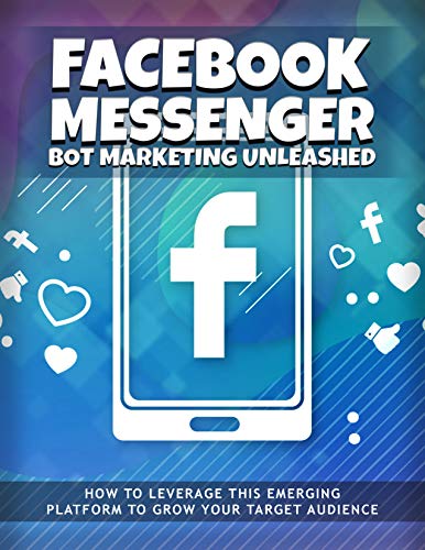 Facebook Messenger Bot Marketing Unleashed: Complete guide to effective facebook bot marketing (English Edition)