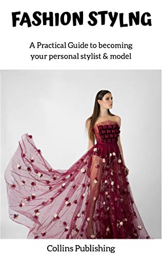 Fashion Styling: A Practical Guide to choosing outfits for models in photo shoots or actors in television and film (English Edition)
