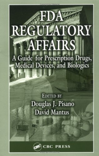 FDA Regulatory Affairs:  A Guide for Prescription Drugs, Medical Devices, and Biologics: A Guide for Prescription Drugs, Medical Devices and Biologics (English Edition)