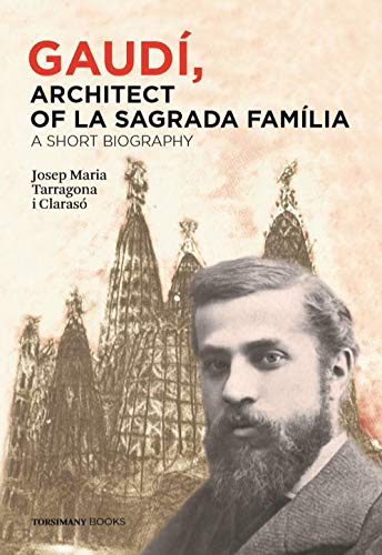 Gaudí, architect of La Sagrada Família - a short biography