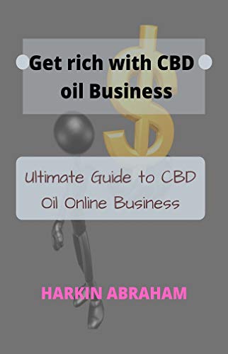 Get Rich With CBD Oil Bussiness: Ultimate Guide to CBD Oil Online Business (English Edition)