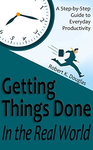 Getting Things Done in the Real World: A Step-by-Step Guide to Everyday Productivity (English Edition)