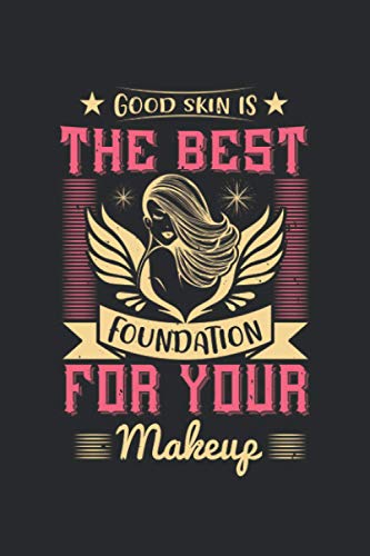 Good Skin Is The Best Foundation For Your Makeup: Makeup Lined Notebook, Diary, Track, Log & Journal - Cute Gift Idea for Boys Girls Teens Men Women