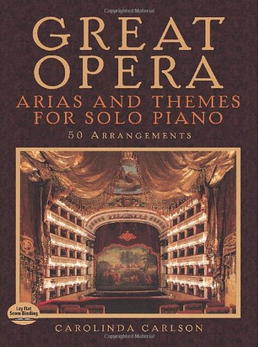 Great Opera: Arias and Themes for Solo Piano: 50 Arrangements