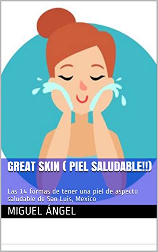 Great skin ( piel saludable!!): Las 14 formas de tener una piel de aspecto saludable de San Luis, Mexico