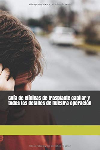 Guía de clínicas de trasplante capilar y todos los detalles de nuestra operación