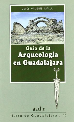 GUIA DE LA ARQUEOLOGIA EN GUADALAJARA 2ªED
