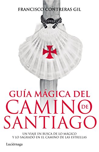 Guía mágica del Camino de Santiago: Un viaje en busca de lo mágico y lo sagrado en el Camino de las Estrellas (Guías mágicas)