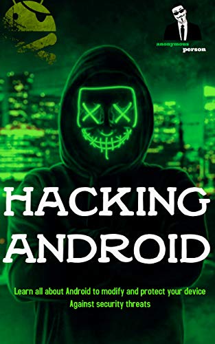 Hacking Android: Ethical Hacking,Android hacker, Phone hacking,Learn all about Android to modify and protect your device Against security threats (English Edition)