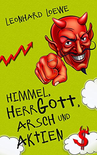 Himmel, Herrgott, Arsch und Aktien (German Edition)