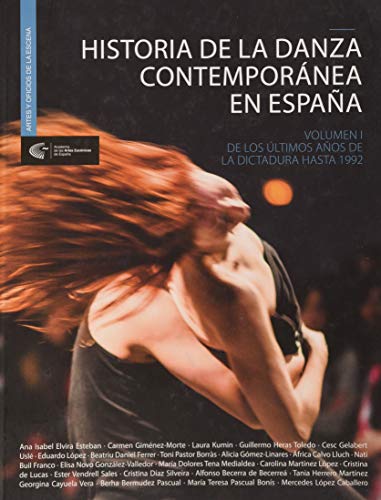 Historia de la danza contemporánea en España. Volumen I.: De los últimos año de la dictadura hasta 1992 (Artes y oficios de la escena)