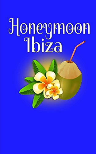 Honeymoon Ibiza: Blank Lined Honeymoon Travel Journal for Honeymoon Memories, Honeymoon Journal, Honeymoon Diary