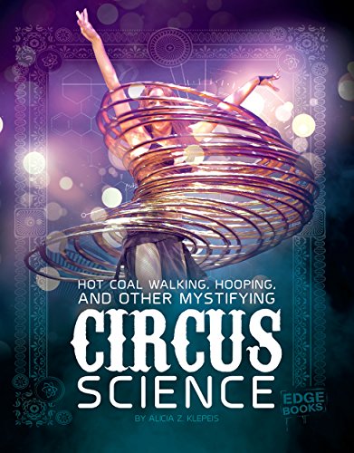 Hot Coal Walking, Hooping, and Other Mystifying Circus Science (English Edition)