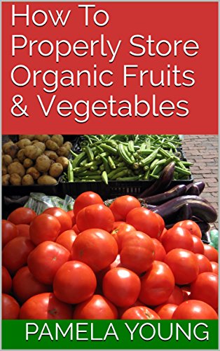 How To Properly Store Organic Fruits & Vegetables (English Edition)