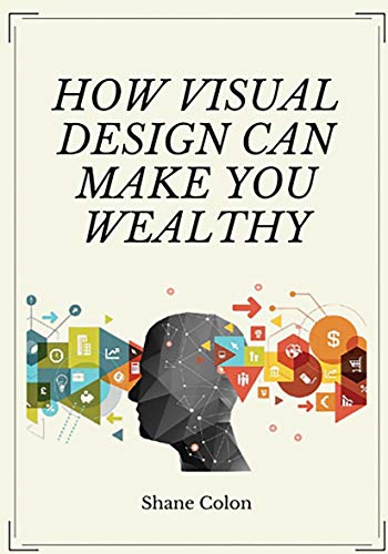 How visual design can make you Wealthy! (How [Blank] can make you wealthy Book 1) (English Edition)