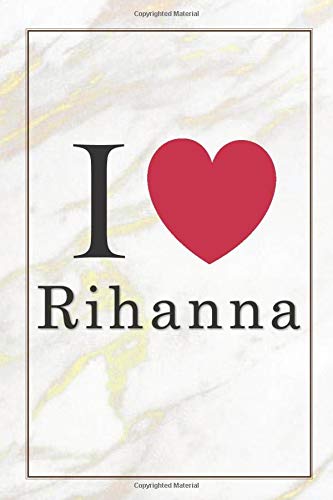 I Love Rihanna: Rihanna Journal Diary Notebook, Lined Blank Journal Notebook, Journal for Girls, Diary, Notes, Lyrics, Lover, 6 x 9 inches, 120 pages