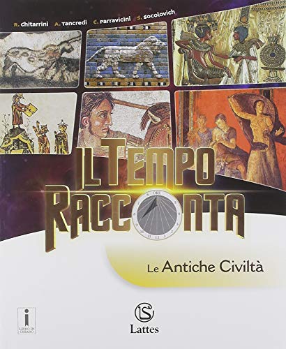 Il tempo racconta. Con Tavole illustrate e Mi preparo per l'interrogazione. Con Antiche civiltà, Cittadinanza e Costituzione e Quaderno delle ... media. Con ebook. Con espansione online: 1
