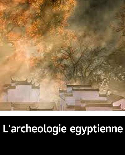 Illustrated L'archeologie egyptienne: A must read novel recommended (French Edition)