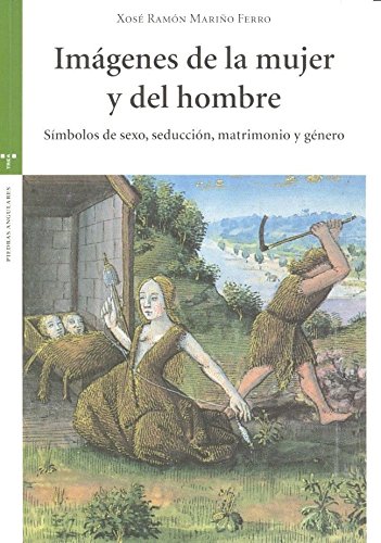 Imágenes de la mujer y del hombre Símbolos de sexo, seducción, matrimonio y género (Estudios Históricos La Olmeda)