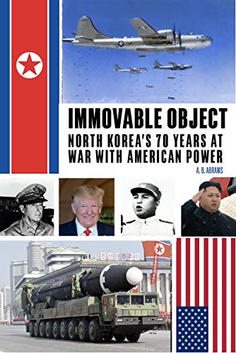 Immovable Object: North Korea's 70 Years At War with American Power (English Edition)