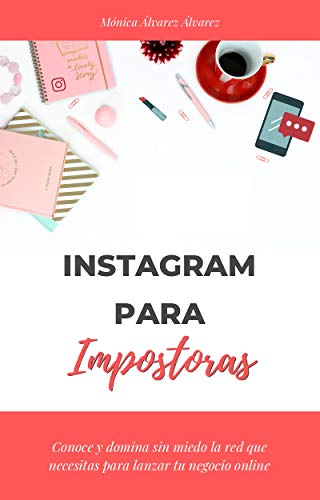 Instagram para Impostoras: Conoce y domina sin miedo la red que necesitas para lanzar tu negocio online. Ebook interactivo.