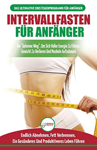 Intervallfasten Für Anfänger: Anfängerleitfaden Für Die Intermittierende Fastendiät 16:8 Lebensstil - Verzögern Sie Das Essen, Leugnen Sie Es Nicht ... Deutsch / Intermittent Fasting German Book)
