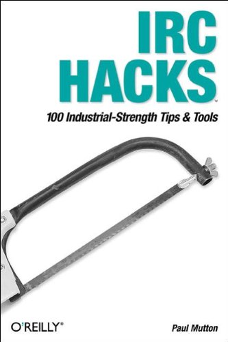 IRC Hacks: 100 Industrial-Strength Tips & Tools