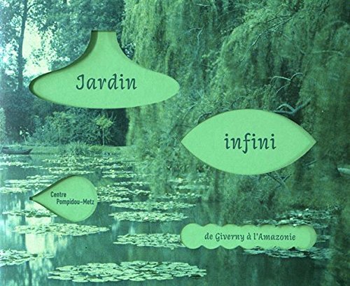 Jardin infini - de giverny a l'amazonie (CATALOGUES D'EXPOSITION)