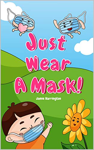 Just Wear A Mask: It's not that hard... (English Edition)