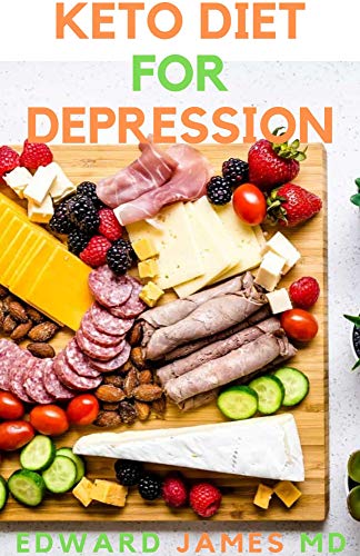 KETO DIET FOR DEPRESSION : The Ultimate Guide To Using Keto Diet For Depression And How To Get Familiar With Depression and Recipes (English Edition)