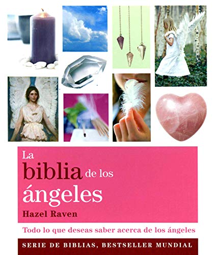 La Biblia De Los Ángeles: Todo lo que deseas saber acerca de los ángeles (Biblias)