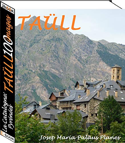 La Catalogne: Pyrénées  [TAÜLL] (100 images) (French Edition)