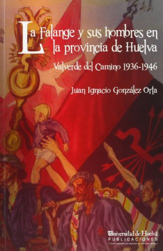 LA FALANGE Y SUS HOMBRES EN LA PROVINCIA DE HUELVA: 109 (Arias Montano)