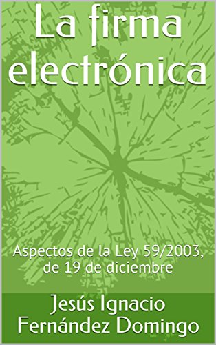 La firma electrónica: Aspectos de la Ley 59/2003, de 19 de diciembre (Derecho de las Nuevas Tecnologías)