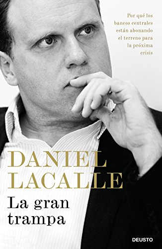 La gran trampa: Por qué los bancos centrales están abonando el terreno para la próxima crisis (Sin colección)