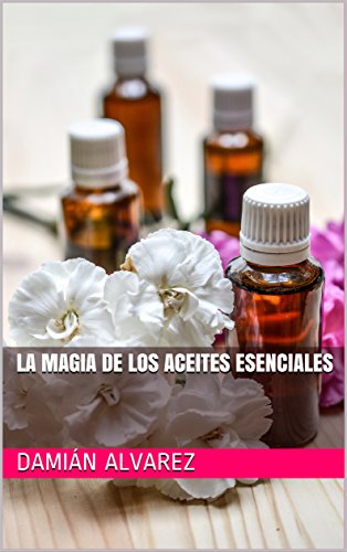 La Magia de los Aceites Esenciales (La Magia de ... nº 2)
